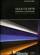 GIULIO DE MITRI. MATERIALE E IMMATERIALE. OPERE 2002-2004. CATALOGO - DE MITRI GIULIO; FINIZIO L. P. (CUR.)