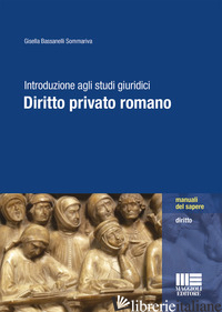 INTRODUZIONE AGLI STUDI GIURIDICI. DIRITTO PRIVATO ROMANO - BASSANELLI SOMMARIVA GISELLA