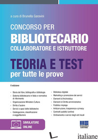 CONCORSO PER BIBLIOTECARIO COLLABORATORE E ISTRUTTORE. TEORIA E TEST PER TUTTE L - GARAVINI B. (CUR.)