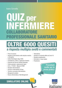 QUIZ PER INFERMIERE E COLLABORATORE PROFESSIONALE SANITARIO. OLTRE 6000 QUESITI. - CERVELLA IVANO