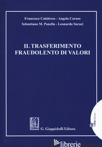 TRASFERIMENTO FRAUDOLENTO DI VALORI (IL) - CALABRESE FRANCESCO; CARUSO ANGELA; PANELLA SEBASTIANO M.; SURACI LEONARDO