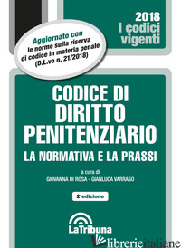 CODICE DI DIRITTO PENITENZIARIO. LA NORMATIVA E LA PRASSI. CON APPENDICE DI AGGI - DI ROSA G. (CUR.); VARRASO G. (CUR.)