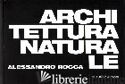 ARCHITETTURA NATURALE - ROCCA ALESSANDRO; TATARELLA M. F. (CUR.)