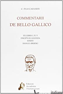 COMMENTARII DE BELLO GALLICO - CESARE GAIO GIULIO; ORBERG H. H. (CUR.)