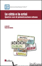 CITTA' E LA CRISI. QUATTRO CASI DI GLOBALIZZAZIONE URBANA (LE) - DE NARDIS P. (CUR.)