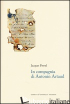 IN COMPAGNIA DI ANTONIN ARTAUD - PREVEL JACQUES; MALINVERNO A. (CUR.)