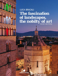 FASCINATION OF LANDASCAPES, THE NOBILY OF ART. TUSCAY AND PISTOIA. EDIZ. ITALIAN - BRACALI LUCA