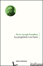PROPRIETA' E' UN FURTO (LA) - PROUDHON PIERRE-JOSEPH