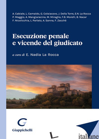 ESECUZIONE PENALE E VICENDE DEL GIUDICATO - LA ROCCA E. N. (CUR.)