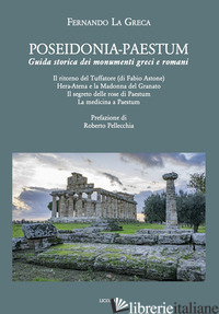 POSEIDONIA-PAESTUM. GUIDA STORICA DEI MONUMENTI GRECI E ROMANI - LA GRECA FERNANDO