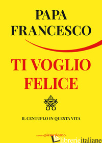 TI VOGLIO FELICE. IL CENTUPLO IN QUESTA VITA