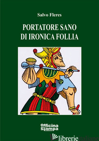 PORTATORE SANO DI IRONICA FOLLIA - FLERES SALVO