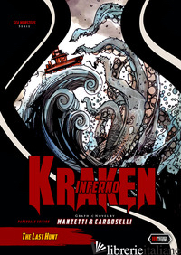 KRAKEN INFERNO. THE LAST HUNT - MANZETTI ALESSANDRO; CARDOSELLI STEFANO