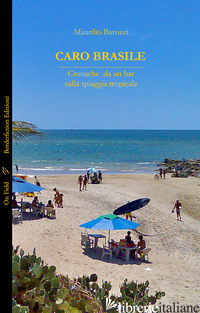 CARO BRASILE. CRONACHE DA UN BAR SULLA SPIAGGIA TROPICALE. EDIZ. INTEGRALE - BAROZZI MAURILIO