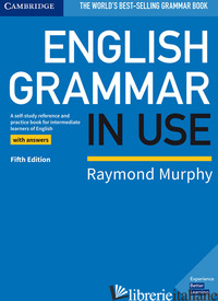 ENGLISH GRAMMAR IN USE. BOOK WITH ANSWERS. PER LE SCUOLE SUPERIORI - MURPHY RAYMOND