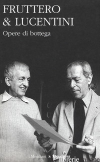 OPERE DI BOTTEGA - FRUTTERO CARLO; LUCENTINI FRANCO; SCARPA D. (CUR.)