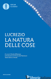 NATURA DELLE COSE. TESTO LATINO A FRONTE (LA) - LUCREZIO CARO TITO; MILANESE G. (CUR.)