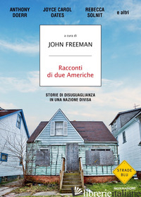 RACCONTI DI DUE AMERICHE. STORIE DI DISUGUAGLIANZA IN UNA NAZIONE DIVISA - FREEMAN J. (CUR.); FREEMAN J. (CUR.)