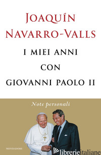 MIEI ANNI CON GIOVANNI PAOLO II. NOTE PERSONALI (I) - NAVARRO-VALLS JOAQUIN