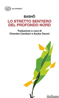 STRETTO SENTIERO DEL PROFONDO NORD (LO) - BASHO MATSUO; CANDIANI C. (CUR.); OZUMI A. (CUR.)