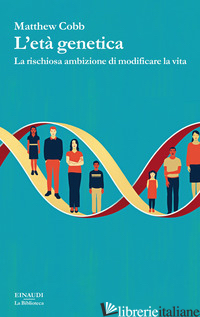 ETA' GENETICA. LA RISCHIOSA AMBIZIONE DI MODIFICARE LA VITA (L') - COBB MATTHEW