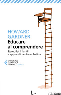 EDUCARE AL COMPRENDERE. STEREOTIPI INFANTILI E APPRENDIMENTO SCOLASTICO - GARDNER HOWARD