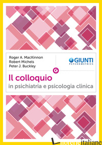 COLLOQUIO IN PSICHIATRIA E PSICOLOGIA CLINICA (IL) - MACKINNON ROGER A.; MICHELS ROBERT; BUCKLEY PETER J.