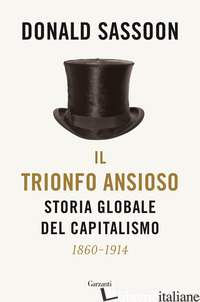 TRIONFO ANSIOSO. STORIA GLOBALE DEL CAPITALISMO (IL) - SASSOON DONALD