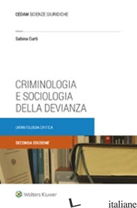 CRIMINOLOGIA E SOCIOLOGIA DELLA DEVIANZA. UN'ANTOLOGIA CRITICA - CURTI SABINA