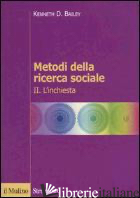 METODI DELLA RICERCA SOCIALE. VOL. 2: L'INCHIESTA - BAILEY KENNETH D.; ROSSI M. (CUR.)