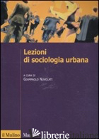 LEZIONI DI SOCIOLOGIA URBANA - NUVOLATI G. (CUR.)