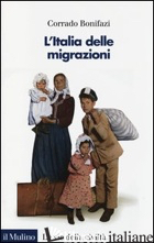 ITALIA DELLE MIGRAZIONI (L') - BONIFAZI CORRADO