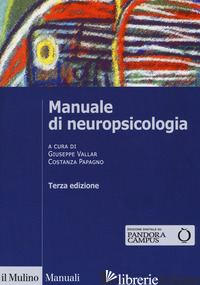 MANUALE DI NEUROPSICOLOGIA CLINICA. CLINICA ED ELEMENTI DI RIABILITAZIONE - VALLAR G. (CUR.); PAPAGNO C. (CUR.)