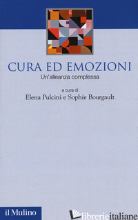 CURA ED EMOZIONI. UN'ALLEANZA COMPLESSA - PULCINI E. (CUR.); BOURGAULT S. (CUR.)