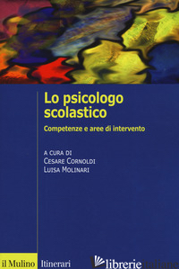 PSICOLOGO SCOLASTICO. COMPETENZE E AREE DI INTERVENTO (LO) - CORNOLDI C. (CUR.); MOLINARI L. (CUR.)