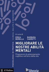 MIGLIORARE LE NOSTRE ABILITA' MENTALI. PROGRAMMI DI POTENZIAMENTO COGNITIVO NELL - CARRETTI B. (CUR.); BORELLA E. (CUR.)