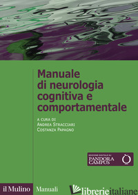 MANUALE DI NEUROLOGIA COGNITIVA E COMPORTAMENTALE - STRACCIARI A. (CUR.); PAPAGNO C. (CUR.)