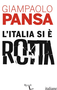 ITALIA SI E' ROTTA (L') - PANSA GIAMPAOLO