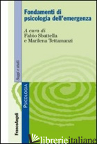 FONDAMENTI DI PSICOLOGIA DELL'EMERGENZA - SBATTELLA F. (CUR.); TETTAMANZI M. (CUR.)