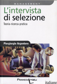 INTERVISTA DI SELEZIONE. TEORIA, RICERCA, PRATICA (L') - ARGENTERO PIERGIORGIO