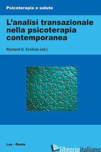 ANALISI TRANSAZIONALE NELLA PSICOTERAPIA CONTEMPORANEA (L') - ERSKINE R. G. (CUR.)