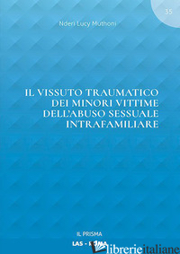 VISSUTO TRAUMATICO DEI MINORI VITTIME DELL'ABUSO SESSUALE INTRAFAMILIARE (IL) - MUTHONI NDERI LUCY