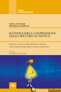 SCONFIGGERE LA DEPRESSIONE NELLO SPETTRO AUTISTICO - ATTWOOD TONY; GARNETT MICHELLE; MOSCONE D. (CUR.); VAGNI D. (CUR.)