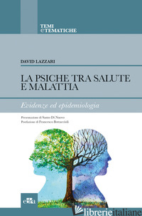 PSICHE TRA SALUTE E MALATTIA. EVIDENZE ED EPIDEMIOLOGIA (LA) - LAZZARI DAVID