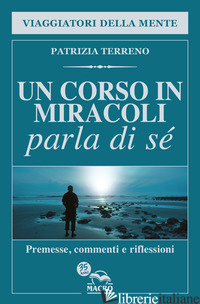 CORSO IN MIRACOLI PARLA DI SE'. PREMESSE, COMMENTI E RIFLESSIONI (UN) - TERRENO PATRIZIA