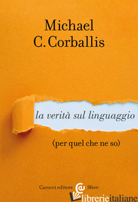 VERITA' SUL LINGUAGGIO (PER QUEL CHE NE SO) (LA) - CORBALLIS MICHAEL C.