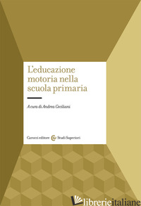 EDUCAZIONE MOTORIA NELLA SCUOLA PRIMARIA (L') - CECILIANI A. (CUR.)
