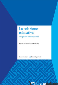 RELAZIONE EDUCATIVA. PROSPETTIVE CONTEMPORANEE (LA) - MARIANI A. (CUR.)