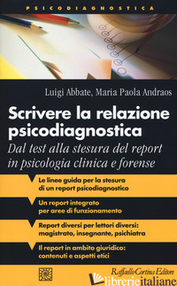 SCRIVERE LA RELAZIONE PSICODIAGNOSTICA. DAL TEST ALLA STESURA DEL REPORT IN PSIC - ABBATE LUIGI; ANDRAOS MARIA PAOLA