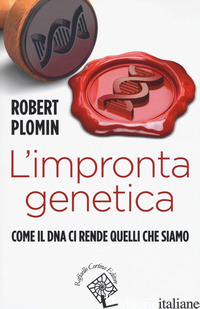 IMPRONTA GENETICA. COME IL DNA CI RENDE QUELLI CHE SIAMO (L') - PLOMIN ROBERT
